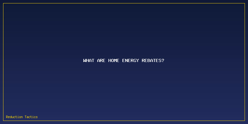 Home Energy Rebates: What Are Home Energy Rebates?