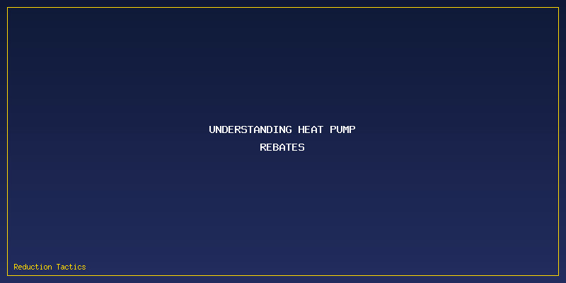 Heat Pump Rebates: Understanding Heat Pump Rebates