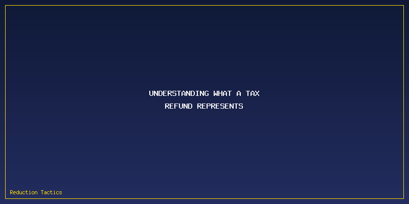 Maximize Tax Refund: Understanding What a Tax Refund Represents