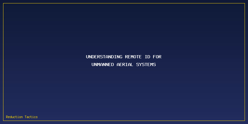 Remote ID Broadcast Module Drones: Understanding Remote ID for Unmanned Aerial Systems