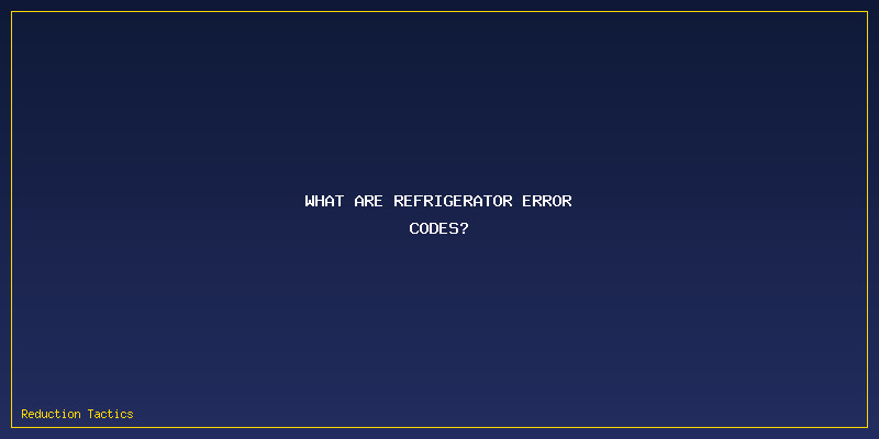 Refrigerator Error Codes: What Are Refrigerator Error Codes?