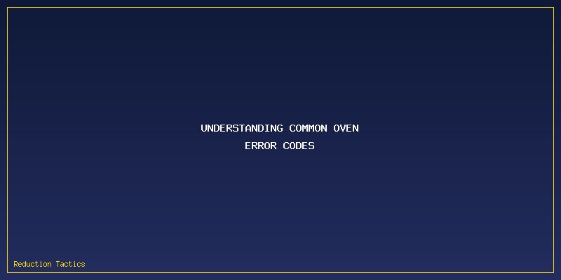 Oven Error Codes: Understanding Common Oven Error Codes