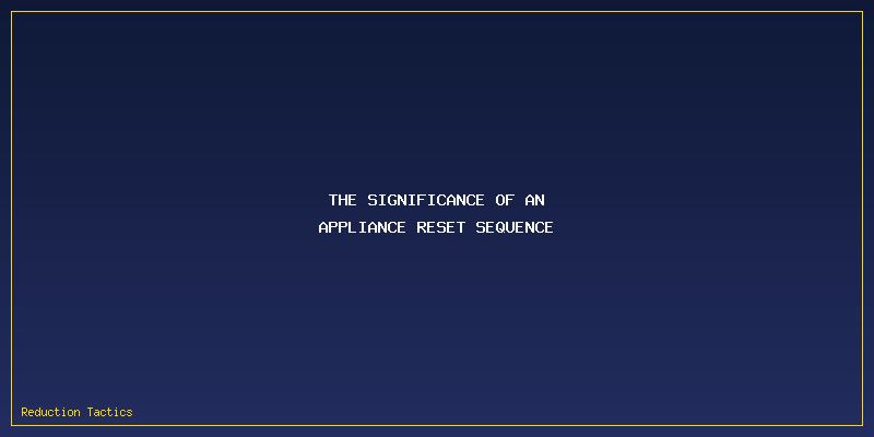 Appliance Reset Sequence: The Significance of an Appliance Reset Sequence