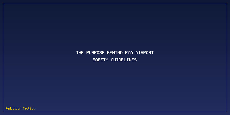 FAA Airport Safety Guidelines: The Purpose Behind FAA Airport Safety Guidelines